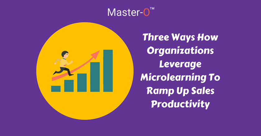 Three Ways How Organizations Should Leverage Microlearning To Ramp Up Sales Productivity