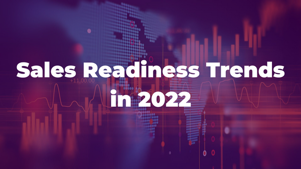 Top 22 Sales Readiness & Enablement Trends (Including 5 MEGA Trends) For Sales & Business Leaders To Watch Out In 2022